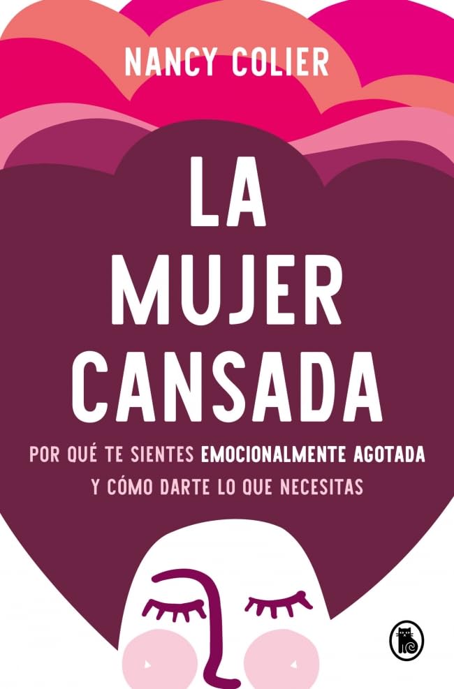 Libro: La mujer cansada: Por qué te sientes emocionalmente agotada y cómo darte lo que necesitas (Bruguera Tendencias)