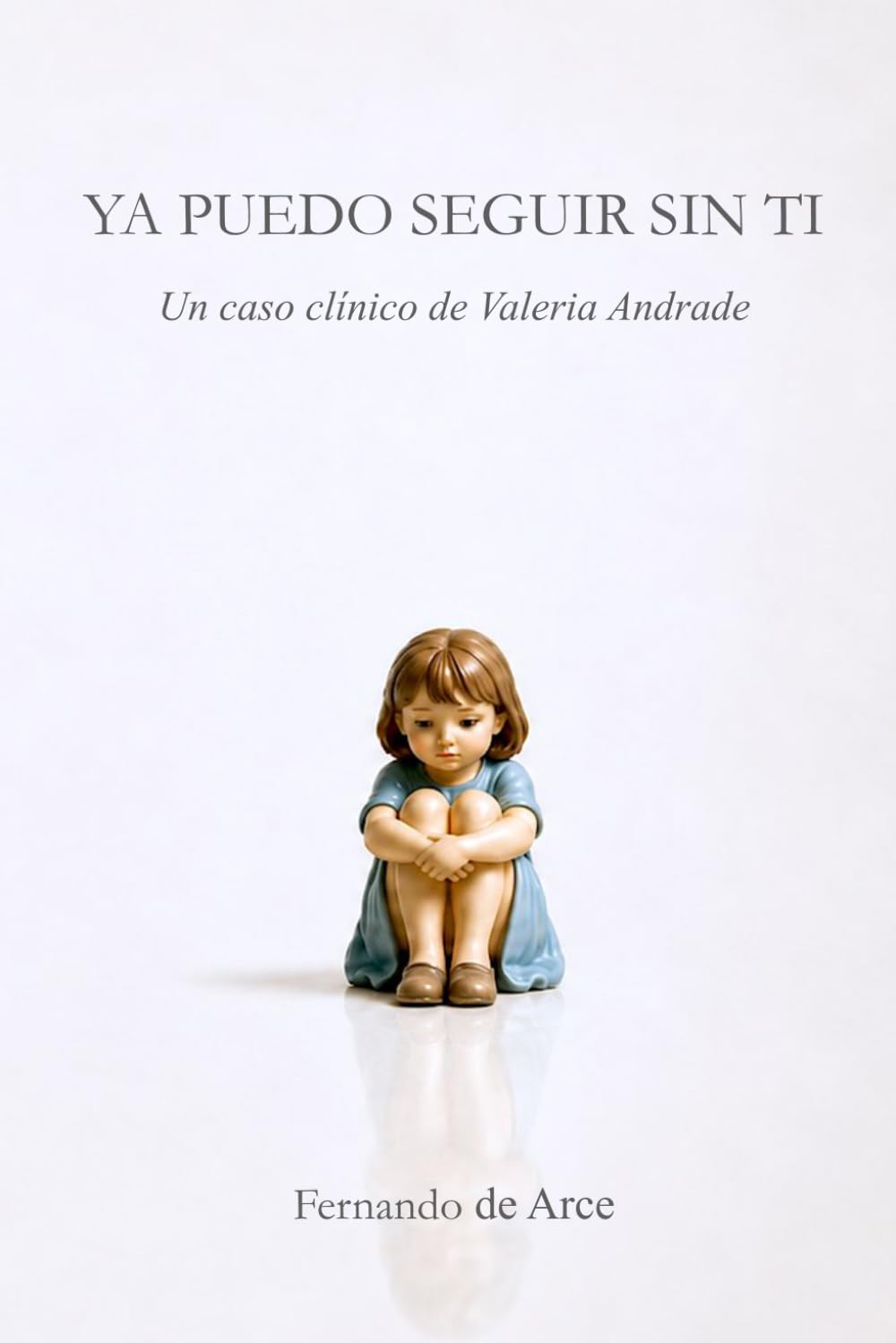 Libro: Ya puedo seguir sin ti: Un caso clínico de Valeria Andrade (Spanish Edition)