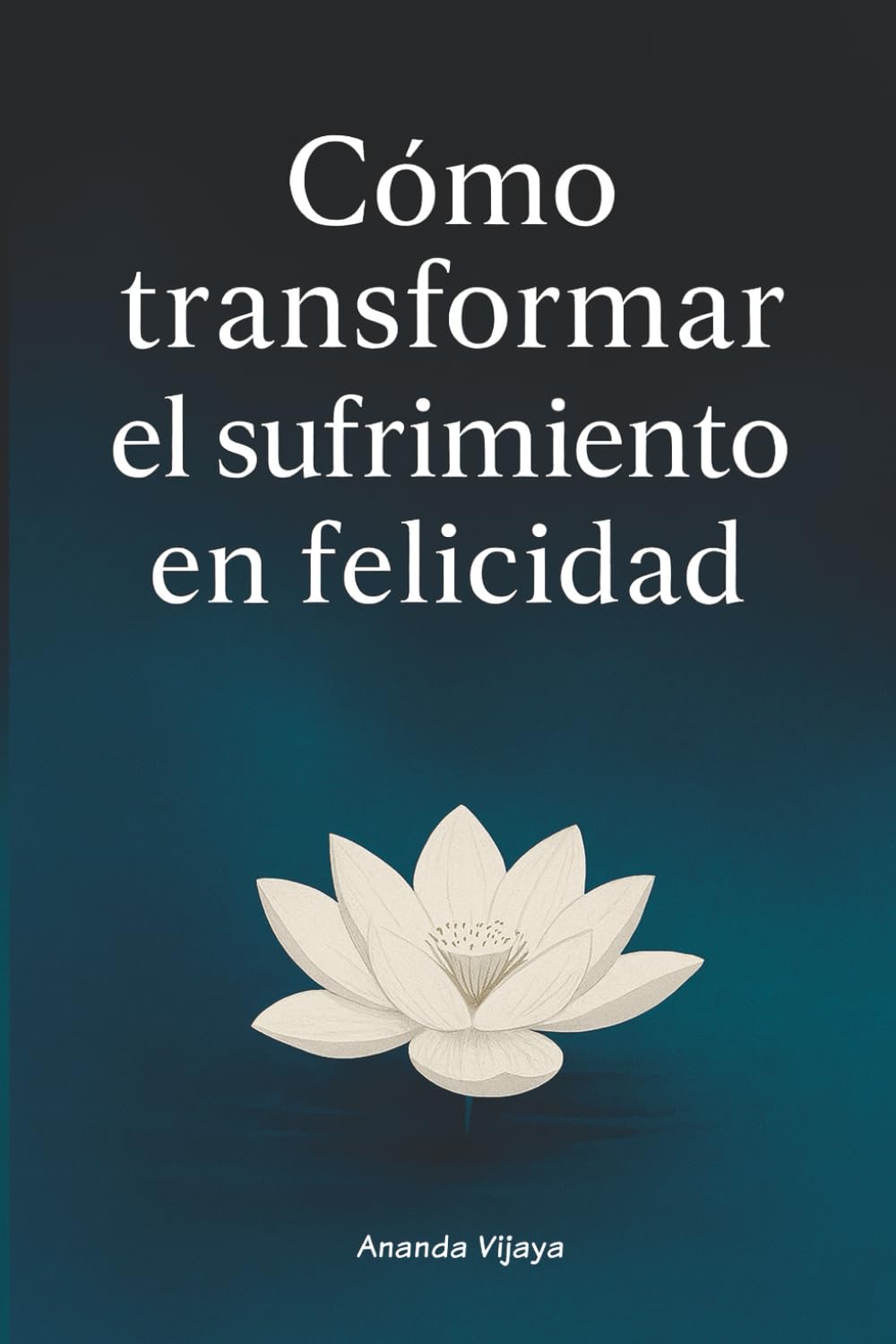 Libro: Cómo transformar el sufrimiento en felicidad: Enseñanzas budistas para la vida moderna (Cómo Ser Feliz y Vivir Mejor)