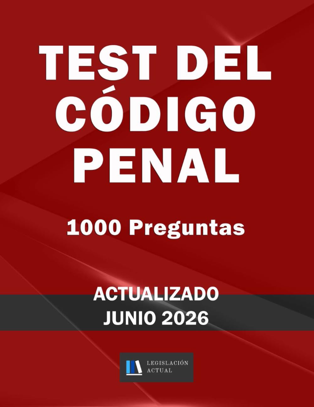 Libro: TEST DEL CÓDIGO PENAL. 1000 Preguntas. Legislación Actual.: Para estudiantes y opositores. 2ª Ed.