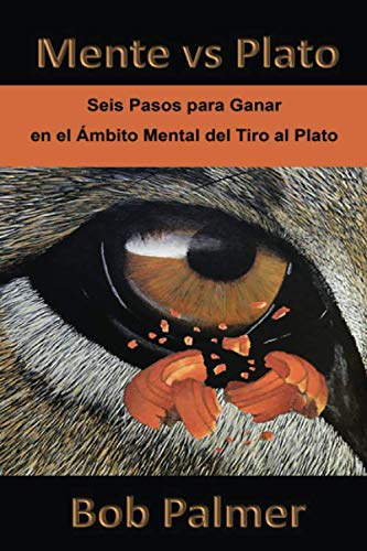 Libro: Mente vs Plato: Seis Pasos para Ganar en el Ámbito Mental del Tiro al Plato (MIND vs TARGET Series)