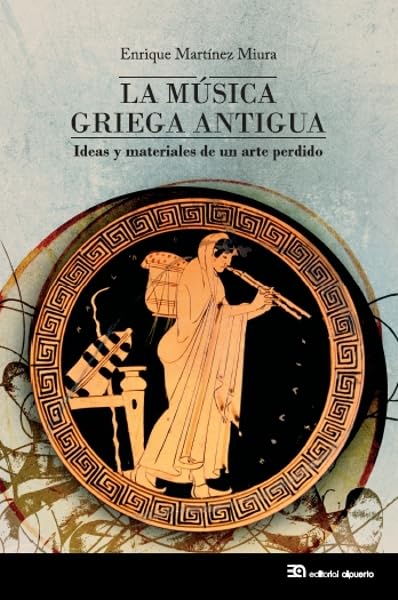 Libro: La música griega antigua: Ideas y materiales de un arte perdido (Etnomúsicas)