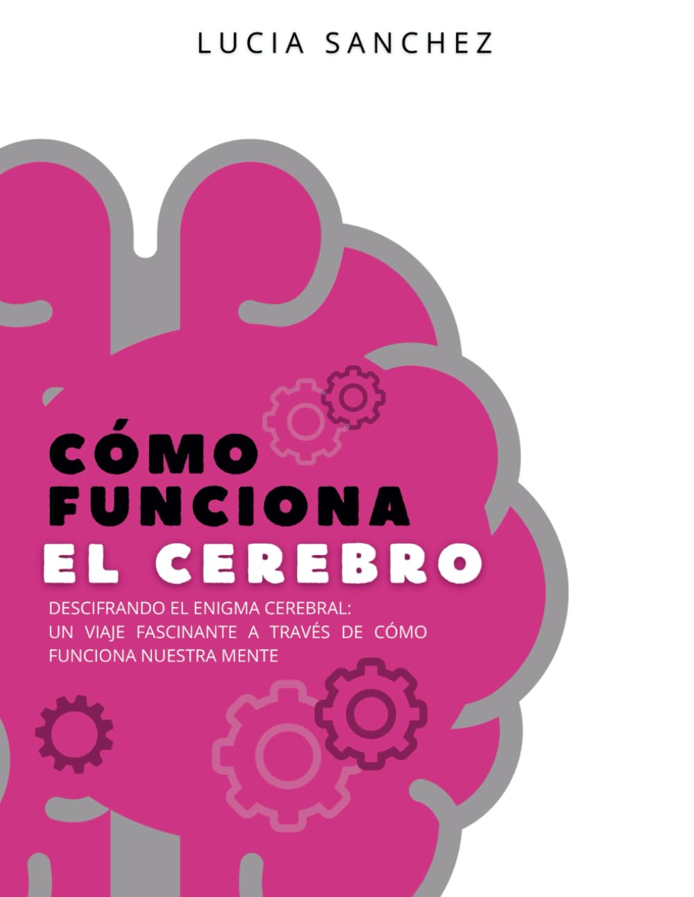 Libro: Cómo funciona el cerebro: "Descifrando el Enigma Cerebral: Un Viaje Fascinante a Través de Cómo Funciona Nuestra Mente"