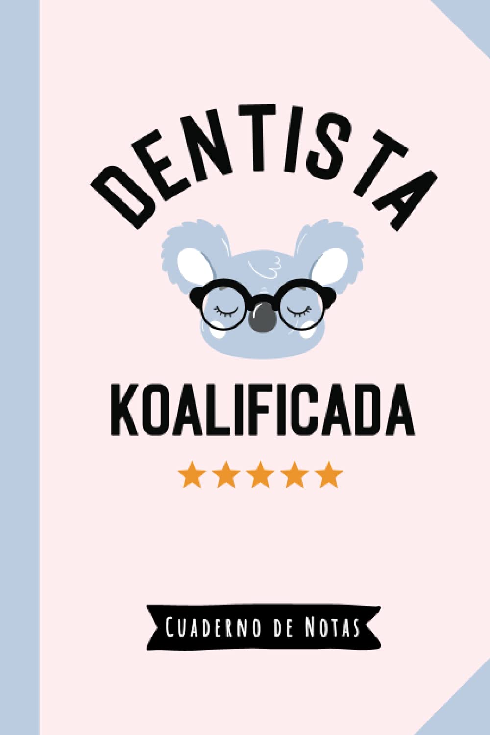 Libro: Dentista Koalificada: Cuaderno de Notas (A5, rayado) - Regalo original para una Dentista - Regalos para su cumpleaños o navidad (Spanish Edition)