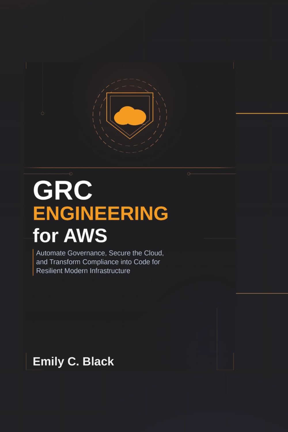 Libro: GRC Engineering for AWS: Automate Governance, Secure the Cloud, and Transform Compliance into Code for Resilient Modern Infrastructure