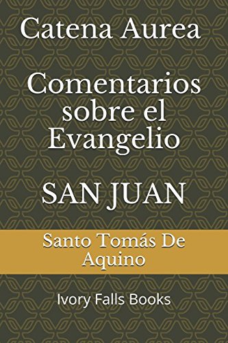 Libro: Catena Aurea Comentarios sobre el Evangelio SAN JUAN (Spanish Edition)