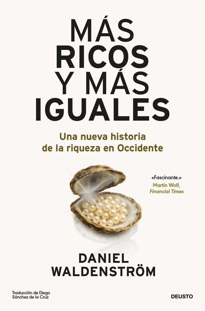 Libro: Más ricos y más iguales: Una nueva historia de la riqueza en Occidente (Deusto)