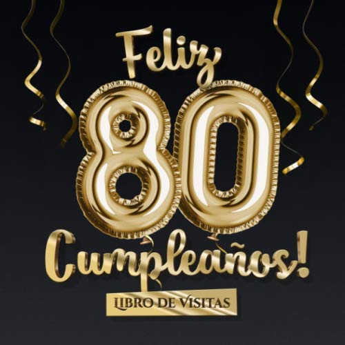 Libro: Feliz 80 Cumpleaños - Libro de visitas: Decoración para el 80 cumpleaños – Regalo originale para hombre y mujer - 80 años - Libro de firmas para felicitaciones y fotos de los invitados