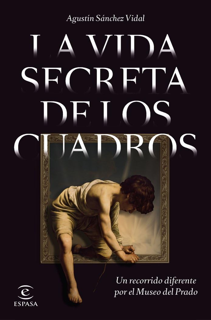 Libro: La vida secreta de los cuadros: Un recorrido diferente por el Museo del Prado (NO FICCIÓN)