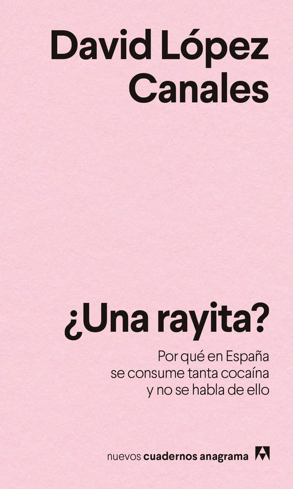 Libro: ¿Una rayita?: Por qué en España se consume tanta cocaína y no se habla de ello (Nuevos cuadernos Anagrama)