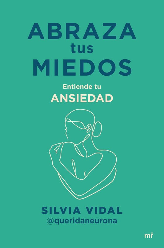 Abraza tus miedos: Entiende tu ansiedad (MR Crecimiento personal)