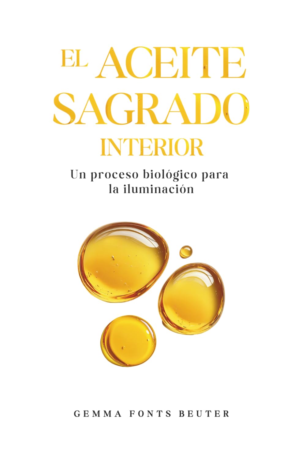 Libro: El aceite sagrado interior: Un proceso biológico para la iluminación. Alquimia interna, kundalini, glándula pineal y el código oculto de la Biblia