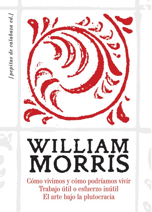 Libro: Cómo vivimos y cómo podríamos vivir. Trabajo útil o esfuerzo inútil. El arte bajo la plutocracia (FONDO)