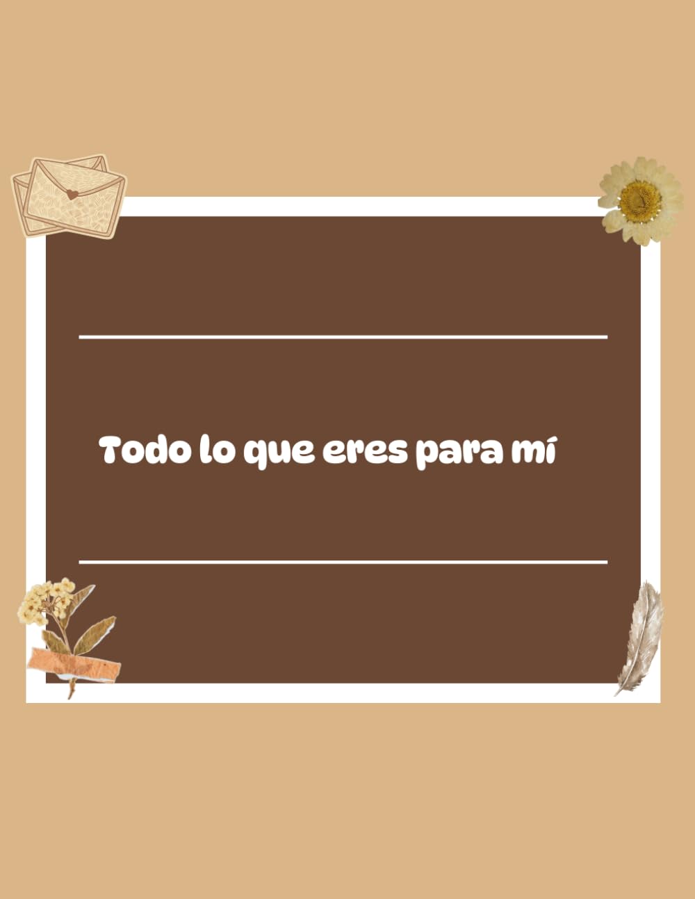 Libro: Todo lo que eres para mí: Un libro personalizable para alguien muy especial