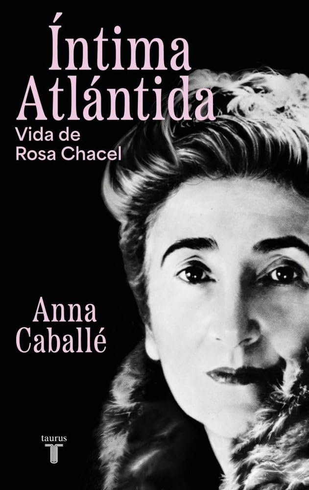 Libro: Íntima Atlántida: Vida de Rosa Chacel (1898-1994) (Biografías)