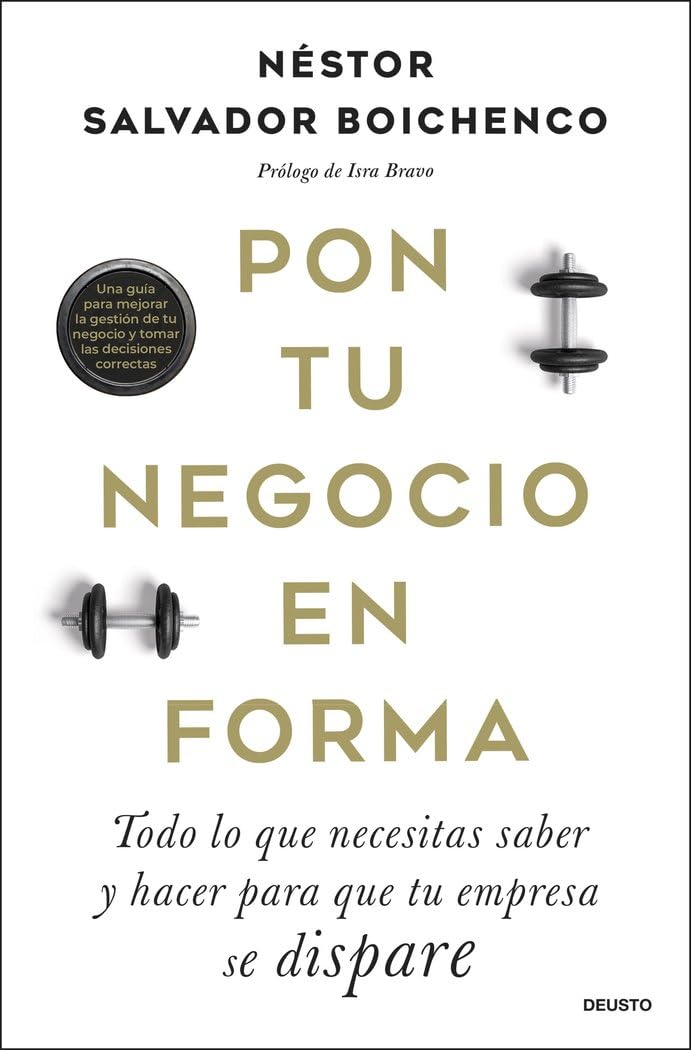 Pon tu negocio en forma: Todo lo que necesitas saber y hacer para que tu empresa se dispare (Deusto)