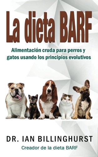 Libro: La dieta BARF: Alimentación cruda para perros y gatos usando los principios evolutivos (Spanish Edition)
