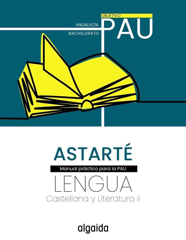 Libro: Proyecto Astarté. Lengua castellana y Literatura II. Objetivo PAU (PAU Algaida)