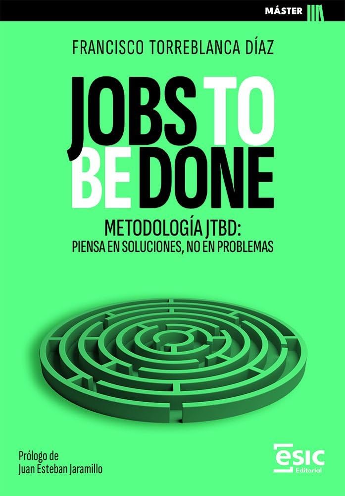 Libro: JOBS TO BE DONE: Metodología JTBD: piensa en soluciones, no en problemas