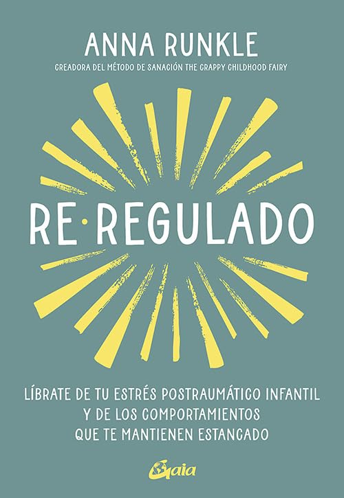 Libro: Re-regulado: Líbrate de tu estrés postraumático infantil y de los comportamientos que te mantienen estancado. (Psicoemoción)