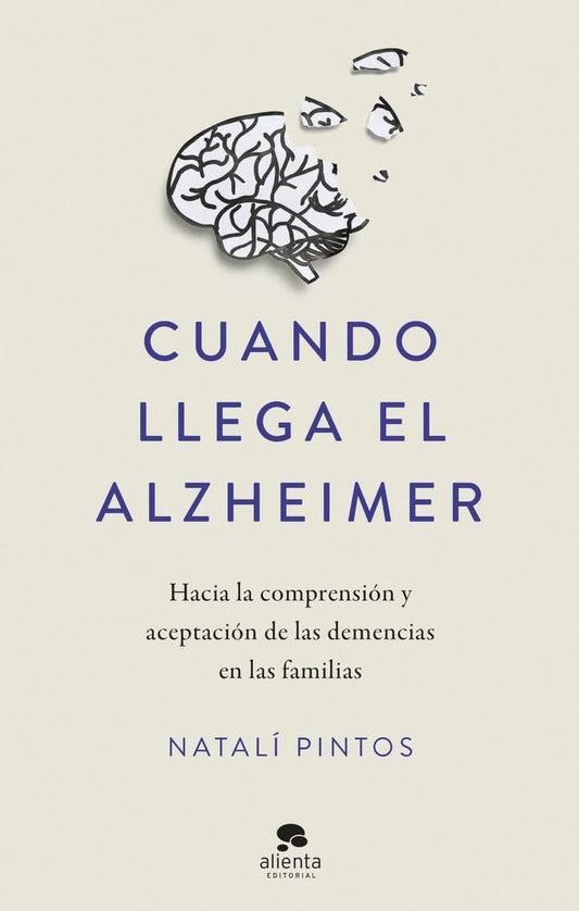 Cuando llega el Alzheimer: Hacia la comprensión y aceptación de las demencias en las familias (Alienta)
