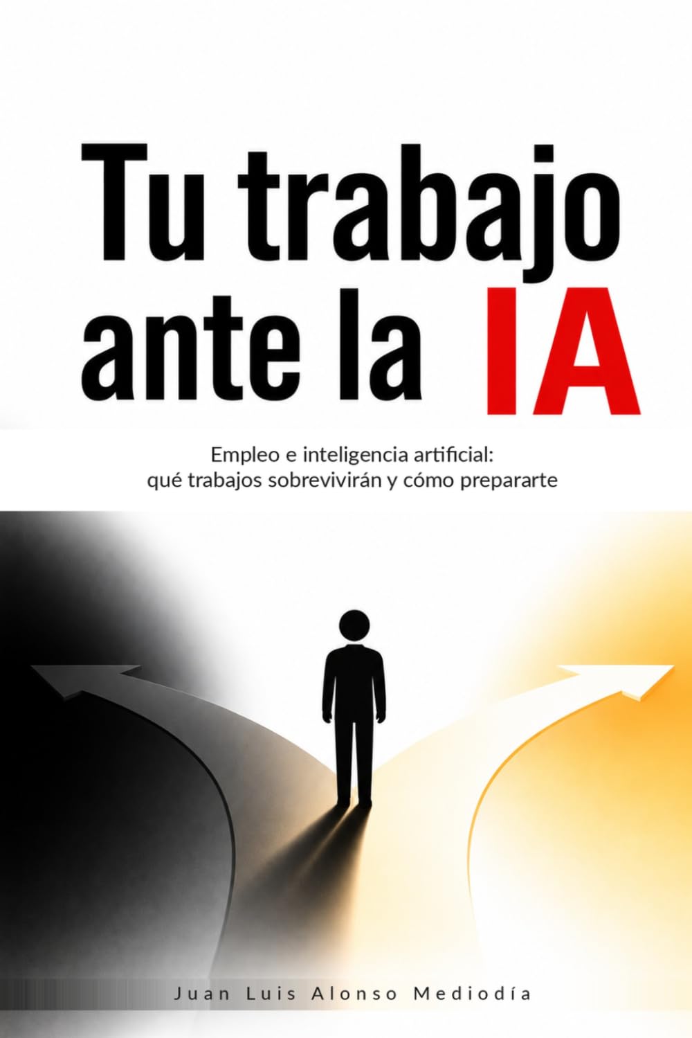 Libro: Tu Trabajo Ante la IA: Empleo e inteligencia artificial: qué trabajos sobrevivirán y cómo prepararte (Spanish Edition)