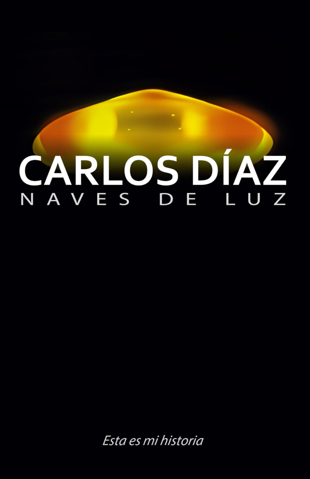 Libro: Carlos Díaz, naves de luz: Esta es mi historia