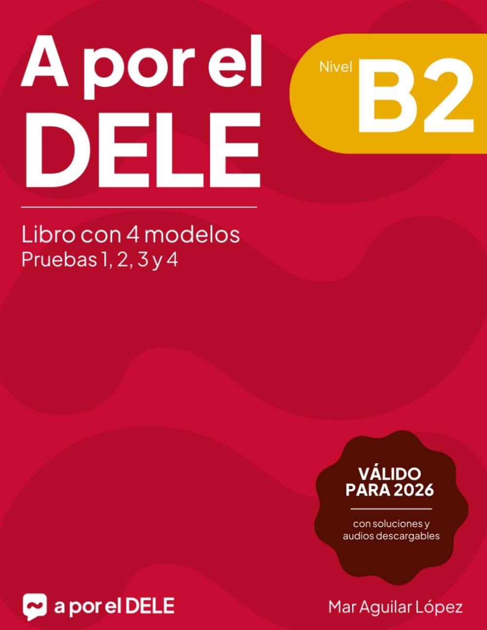 Libro: A por el DELE B2: Libro con 4 modelos de examen de DELE B2 con soluciones (Examen de español DELE)