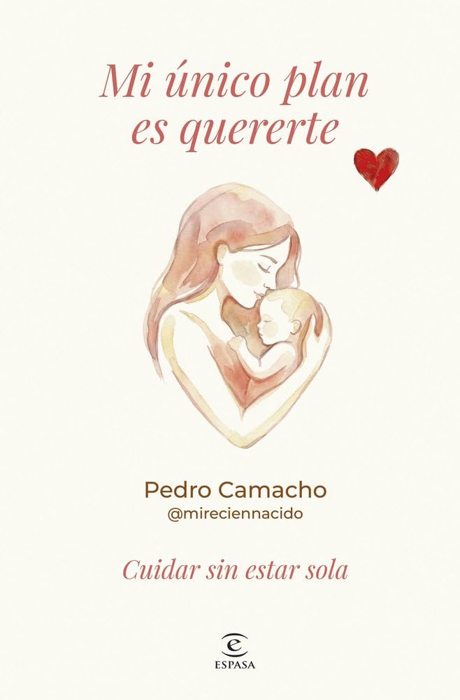 Mi único plan es quererte: Cuidar sin estar sola (Espasa Bienestar y Salud)