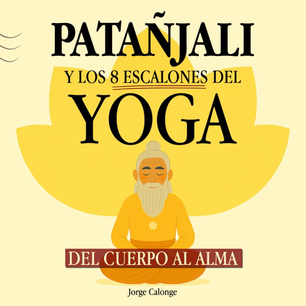 Libro: Patanjali y los 8 Escalones del YOGA: Un Viaje del Cuerpo al Alma (Spanish Edition)