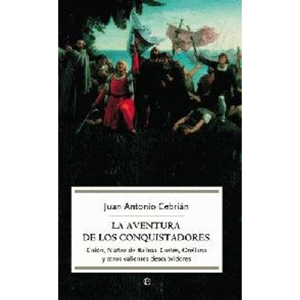 Libro: La aventura de los conquistadores : Colón, Núñez de Balboa, Cortés, Orellana y otros valientes descubridores