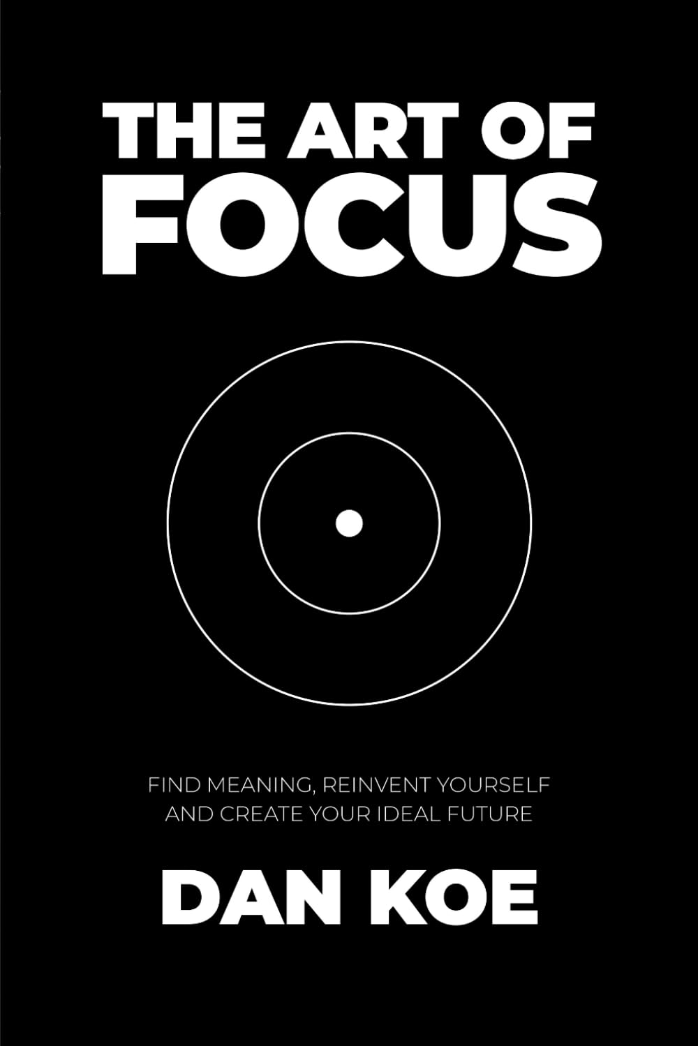 Libro: The Art of Focus: Find Meaning, Reinvent Yourself and Create Your Ideal Future