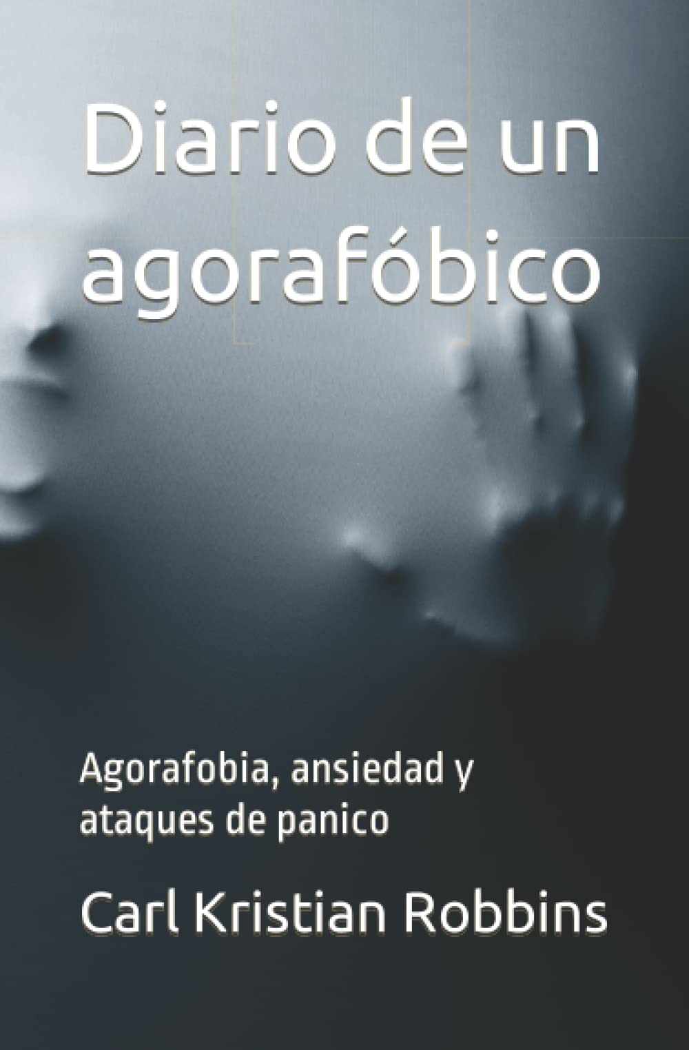 Libro: Diario de un agorafóbico: Agorafobia, ansiedad y ataques de panico (Spanish Edition)