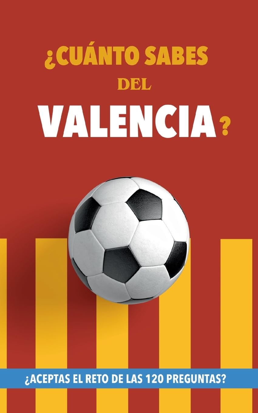 Libro: ¿Cuánto sabes del Valencia?: ¿Aceptas el reto de las 120 preguntas? Libro del Valencia CF. Un libro de fútbol diferente. Valencia fútbol (Spanish Edition)