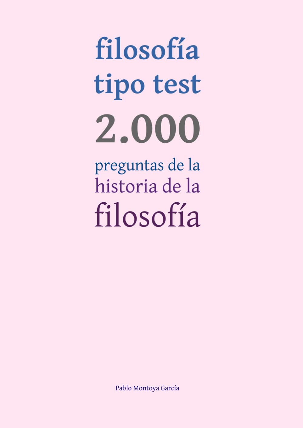 Libro: FILOSOFÍA TIPO TEST. 2.000 PREGUNTAS DE LA HISTORIA DE LA FILOSOFÍA