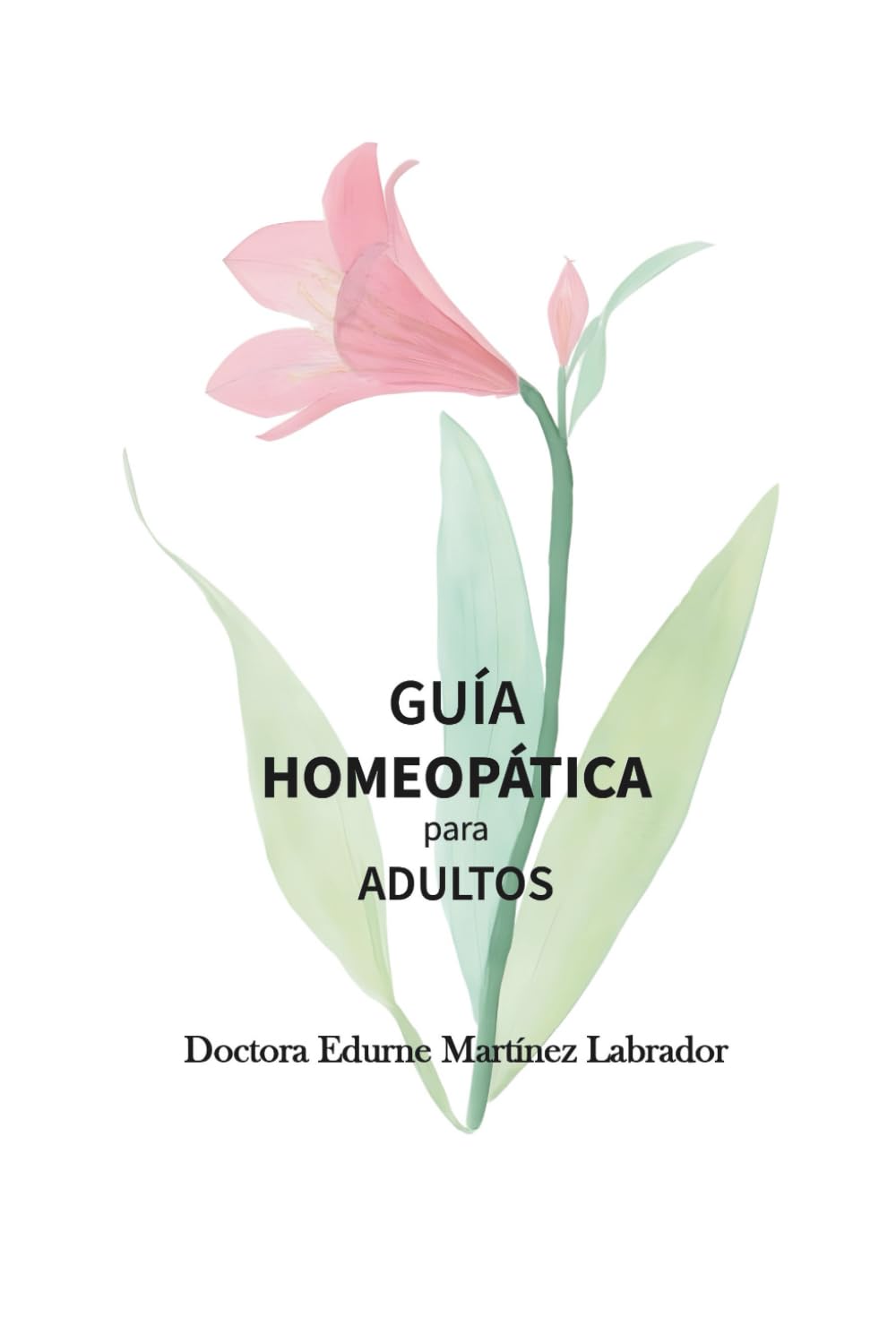 Libro: GUÍA HOMEOPÁTICA PARA ADULTOS: Tratamientos homeopáticos ilustrados: Soluciones naturales para más de 50 problemas de salud.