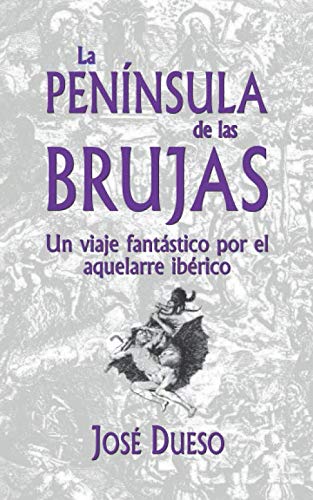 Libro: La PENÍNSULA de las BRUJAS: Un viaje fantástico por el aquelarre ibérico (Spanish Edition)