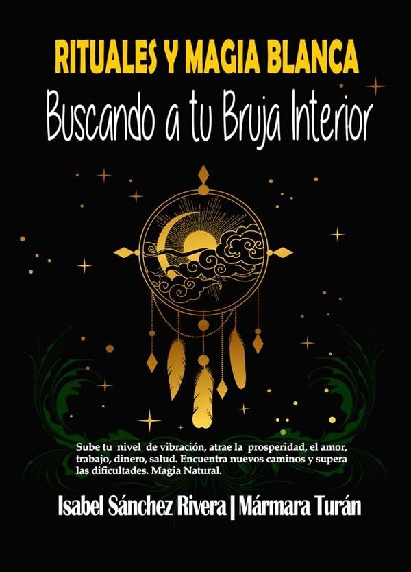 Libro: Rituales y Magia Blanca. Buscando a tu Bruja interior: Sube tu nivel de vibración, atrae la prosperidad, amor, trabajo, dinero, salud. Encuentra ... las dificultades: 1 (Aprender y Regalar)