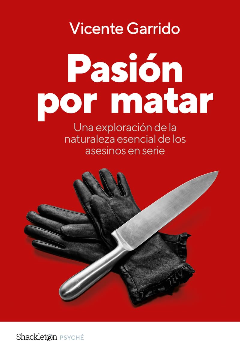 Libro: Pasión por matar: Guía para entender la mente criminal de un asesino en serie (Psyché)