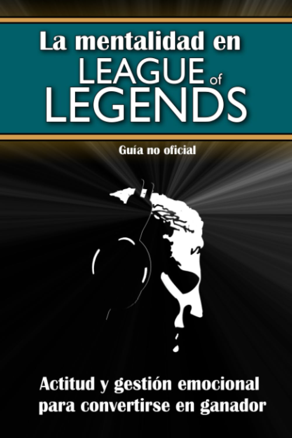 Libro: La mentalidad en League of Legends: actitud y gestión emocional para convertirse en ganador (Spanish Edition)