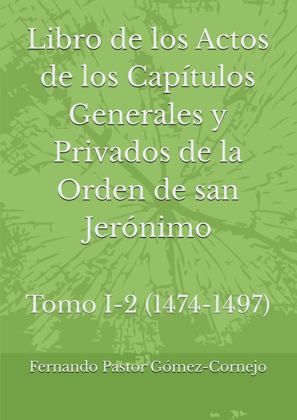Libro de los Actos de los Capítulos Generales y Privados de la Orden de san Jerónimo: Tomno I-2 (1474-1497)