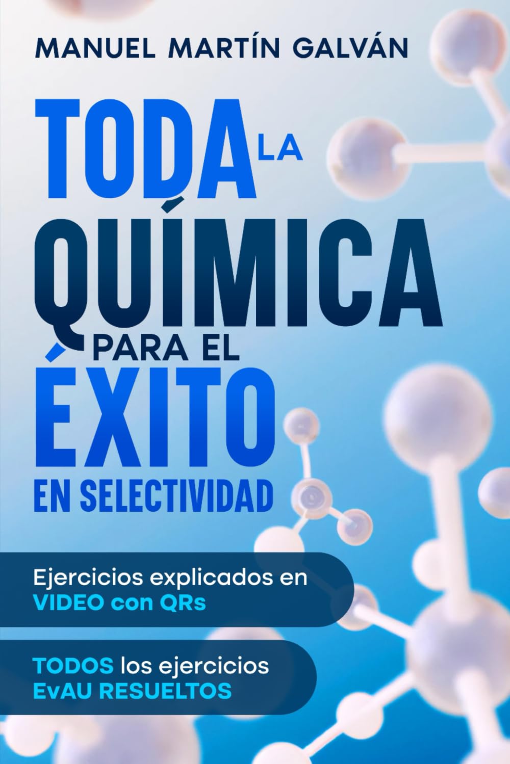 Libro: TODA LA QUÍMICA PARA EL ÉXITO EN SELECTIVIDAD: Todo lo que necesitas para la selectividad. Ejercicios explicados en VIDEO con QR