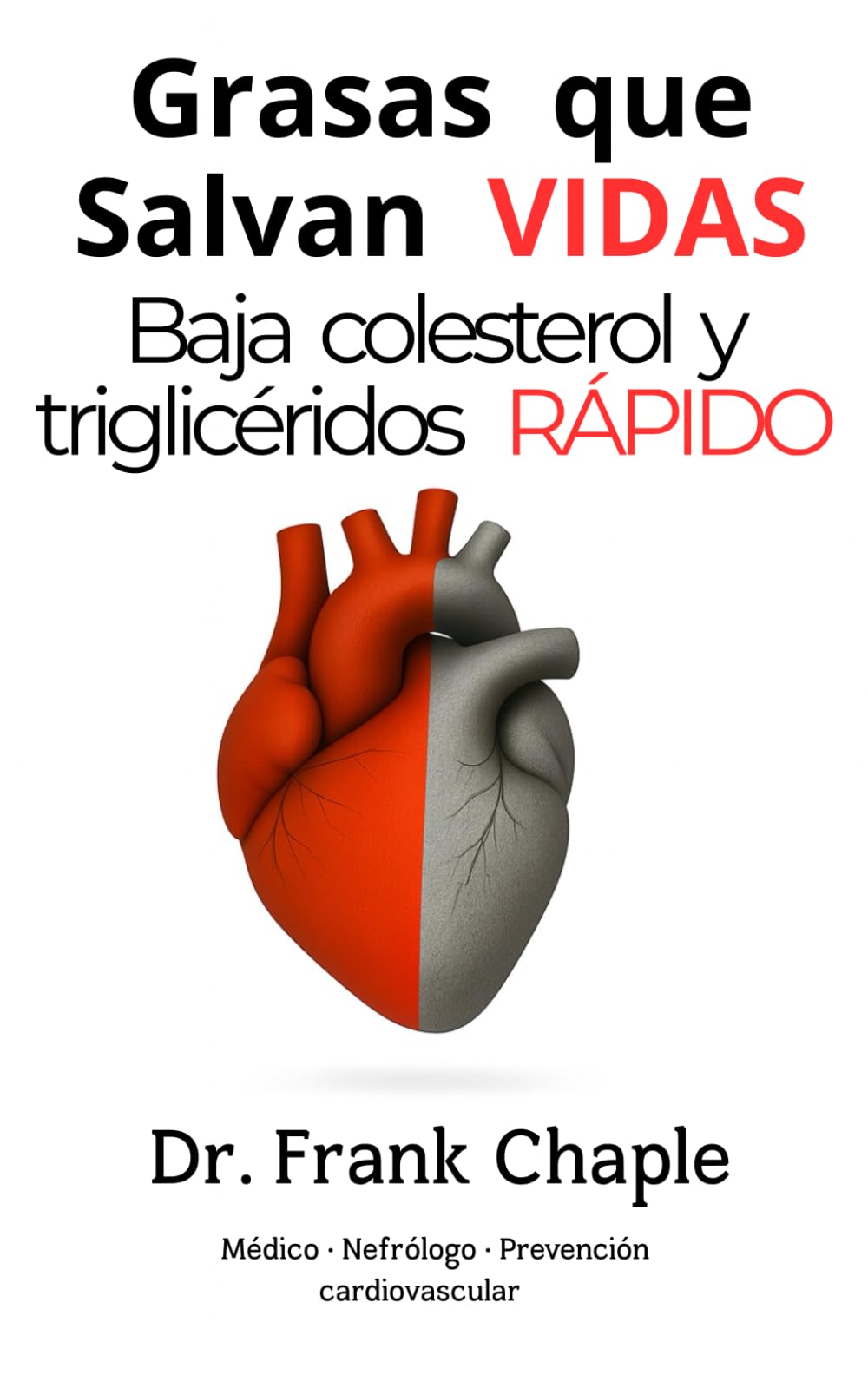 Libro: Grasas que salvan vidas.: Cómo bajar colesterol, triglicéridos, limpiar arterias y prevenir infartos desde tu plato. (Spanish Edition)