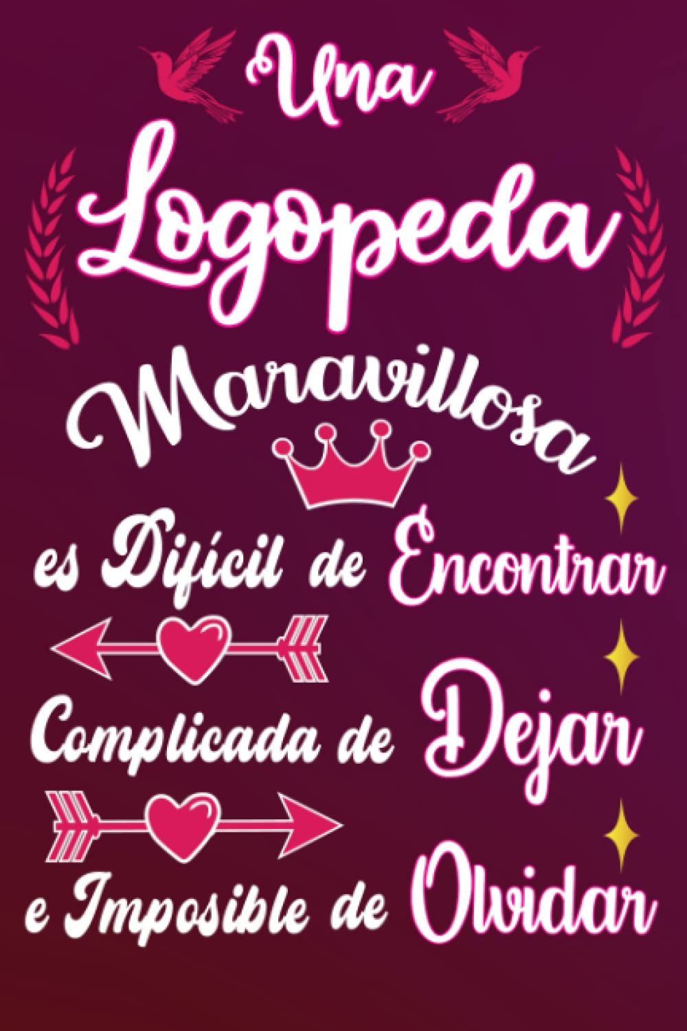 Libro: Una Logopeda Maravillosa es Difícil de Encontrar Complicada de Dejar e Imposible de Olvidar: Idea regalo original para la partida los compañeros de ... / cumpleaños / navidad (Spanish Edition)