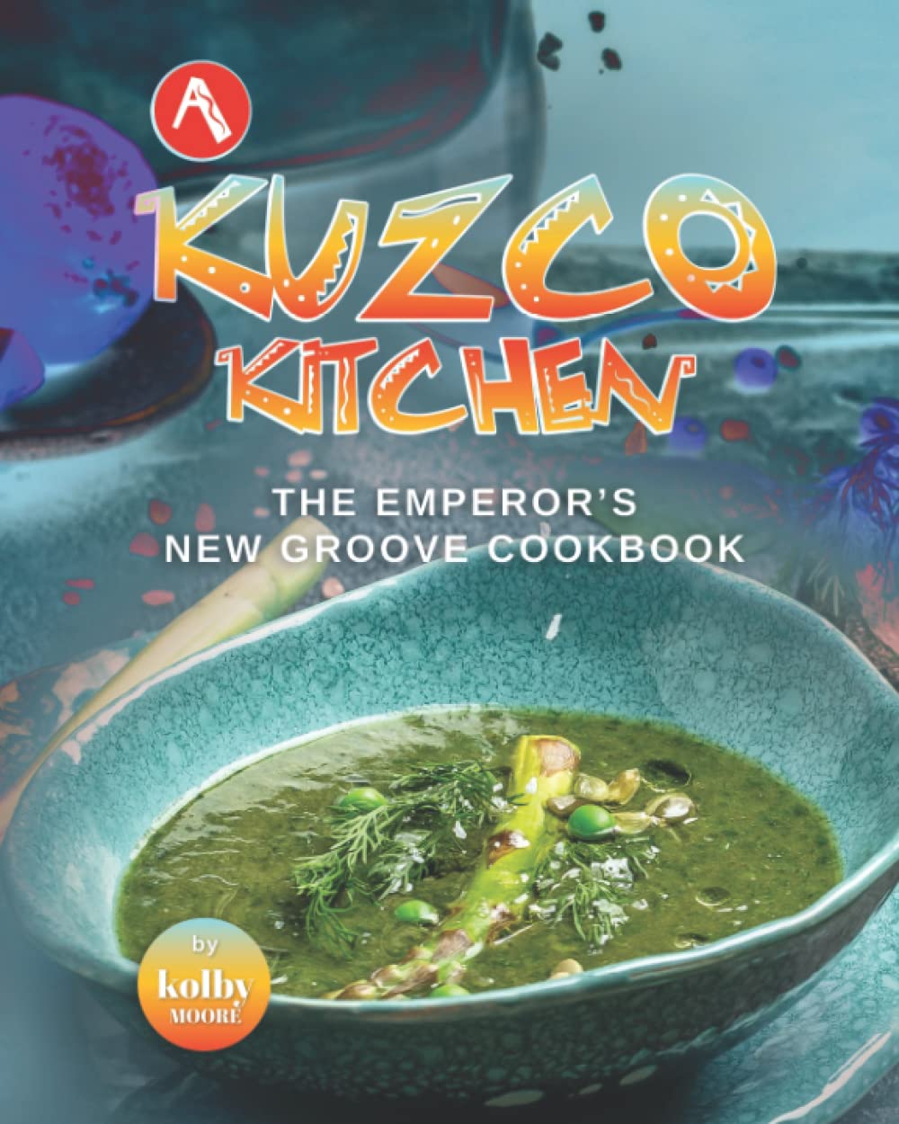 Libro: A Kuzco Kitchen: The Emperor's New Groove Cookbook