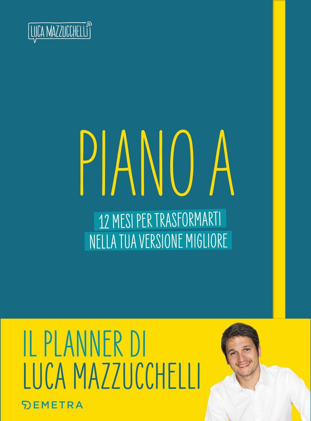 Libro: Piano A. 12 mesi per trasformarti nella tua versione migliore. Il planner di Luca Mazzucchelli