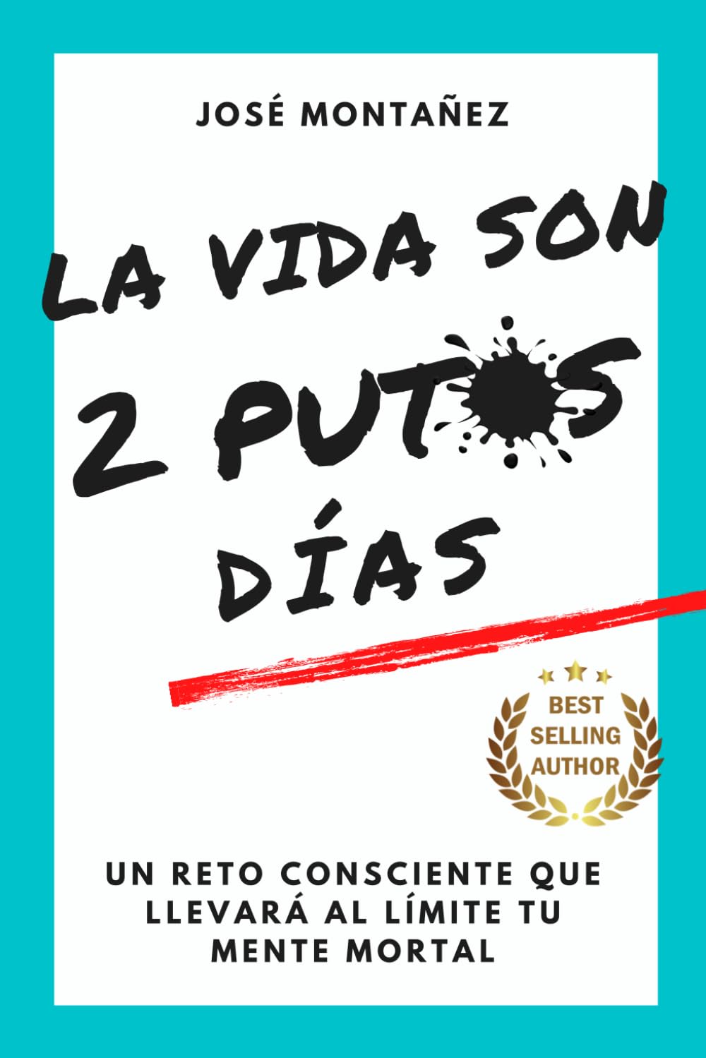 Libro: LA VIDA SON 2 PUTOS DÍAS: Un reto consciente que llevará al límite tu mente mortal (Trilogía - José Montañez (Colores primarios))