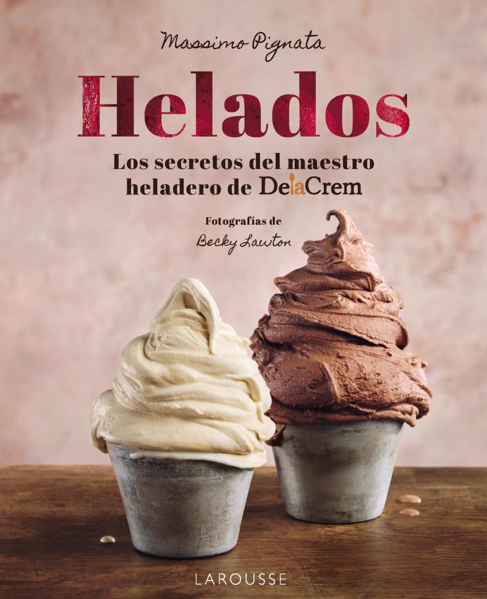 Libro: Helados: Los secretos del maestro heladero de Delacrem (LAROUSSE - Libros Ilustrados/ Prácticos - Gastronomía)