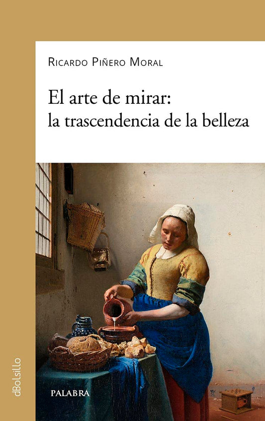 El arte de mirar: la transcendencia de la belleza: 929 (dBolsillo)