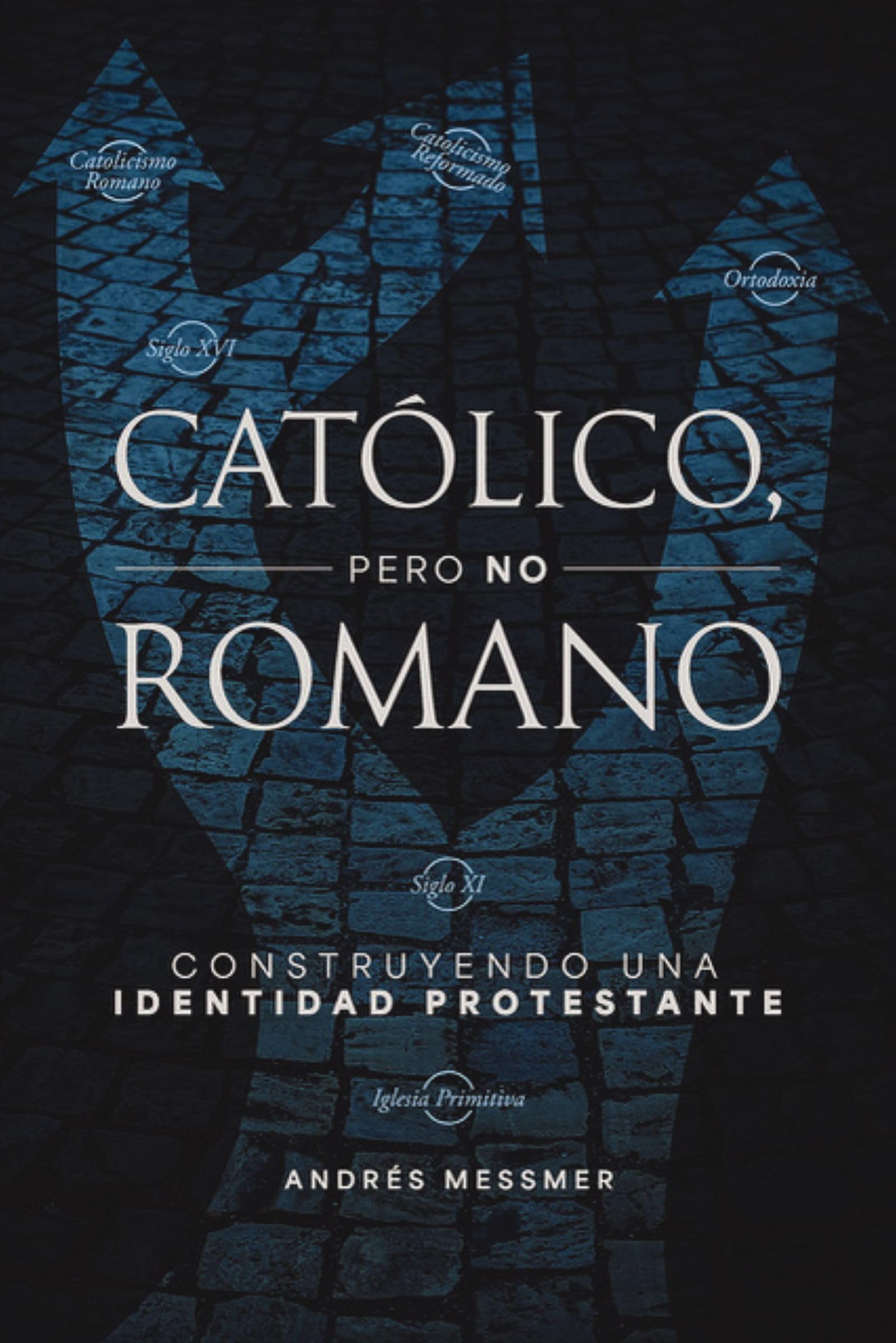 Libro: Católico, pero no romano: Construyendo una identidad protestante (Spanish Edition)